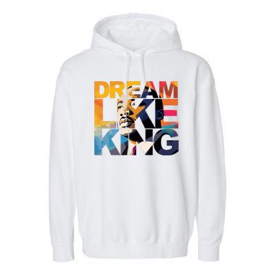 Dream Like King Martin Luther King Day Garment-Dyed Fleece Hoodie