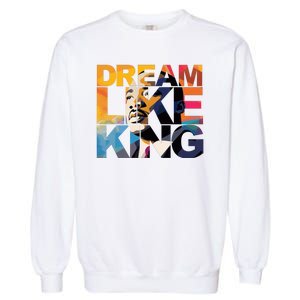 Dream Like King Martin Luther King Day Garment-Dyed Sweatshirt