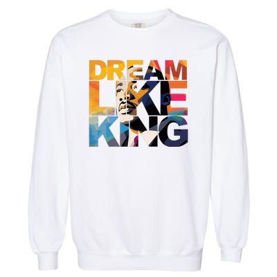 Dream Like King Martin Luther King Day Garment-Dyed Sweatshirt