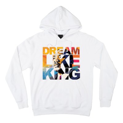 Dream Like King Martin Luther King Day Hoodie