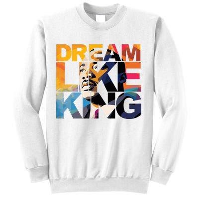 Dream Like King Martin Luther King Day Sweatshirt