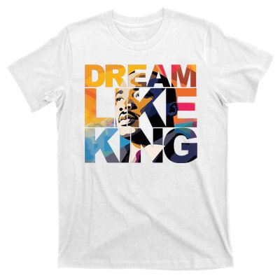 Dream Like King Martin Luther King Day T-Shirt