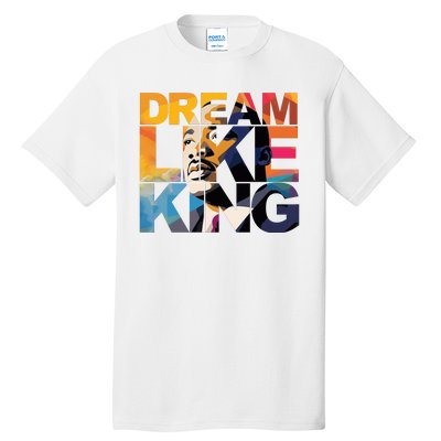 Dream Like King Martin Luther King Day Tall T-Shirt