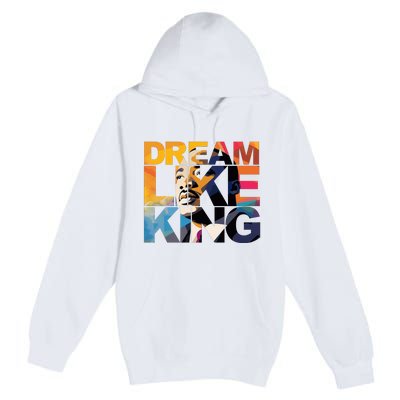 Dream Like King Martin Luther King Day Premium Pullover Hoodie