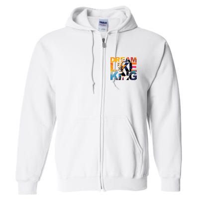 Dream Like King Martin Luther King Day Full Zip Hoodie