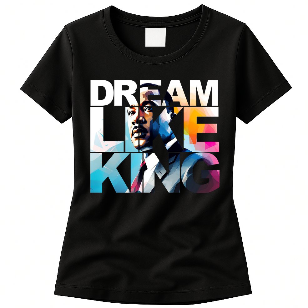 Dream Like King Martin Luther King Day Black History Womens T-Shirt