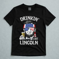 Drinking Like Lincoln 4th Of July Abraham Merica Flag T-Shirt