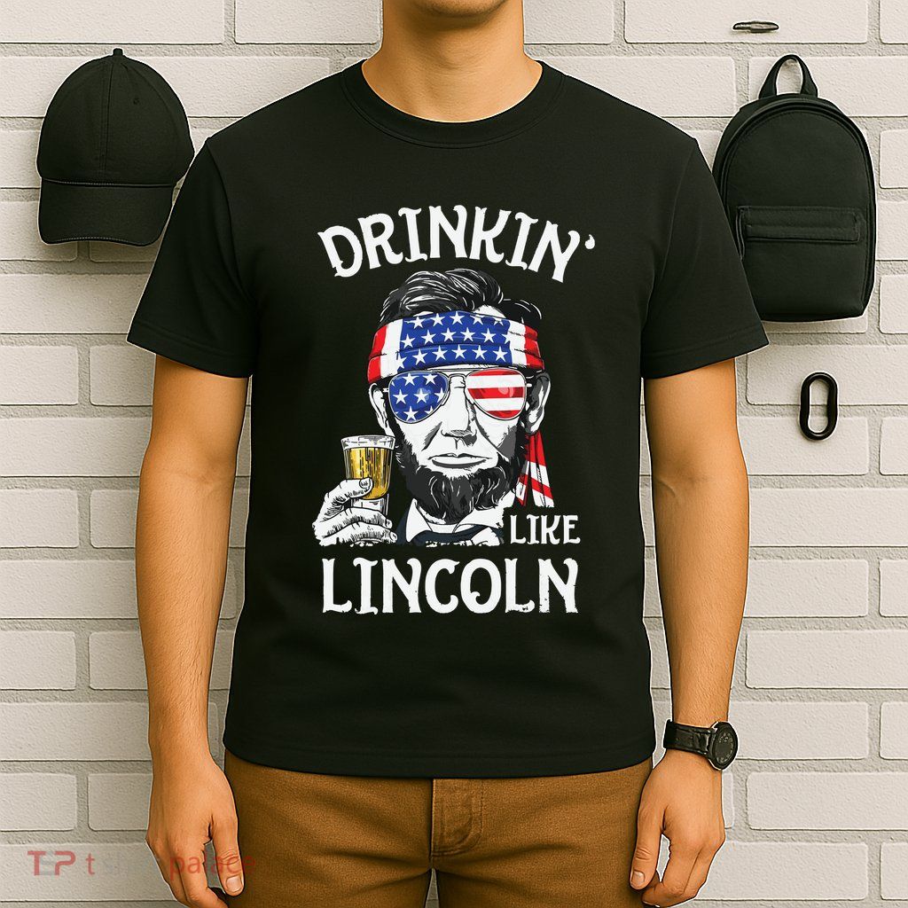 Drinking Like Lincoln 4th Of July Abraham Merica Flag T-Shirt