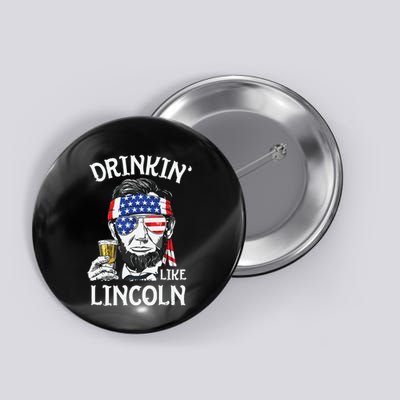 Drinking Like Lincoln 4th Of July Abraham Merica Flag Button