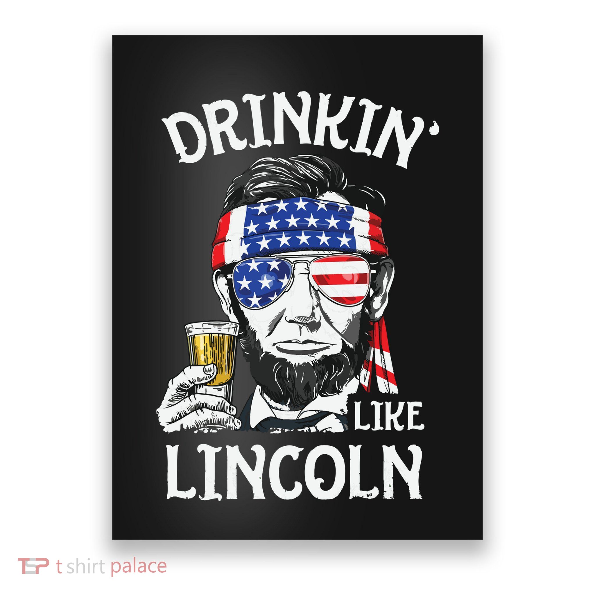 Drinking Like Lincoln 4th Of July Abraham Merica Flag Poster