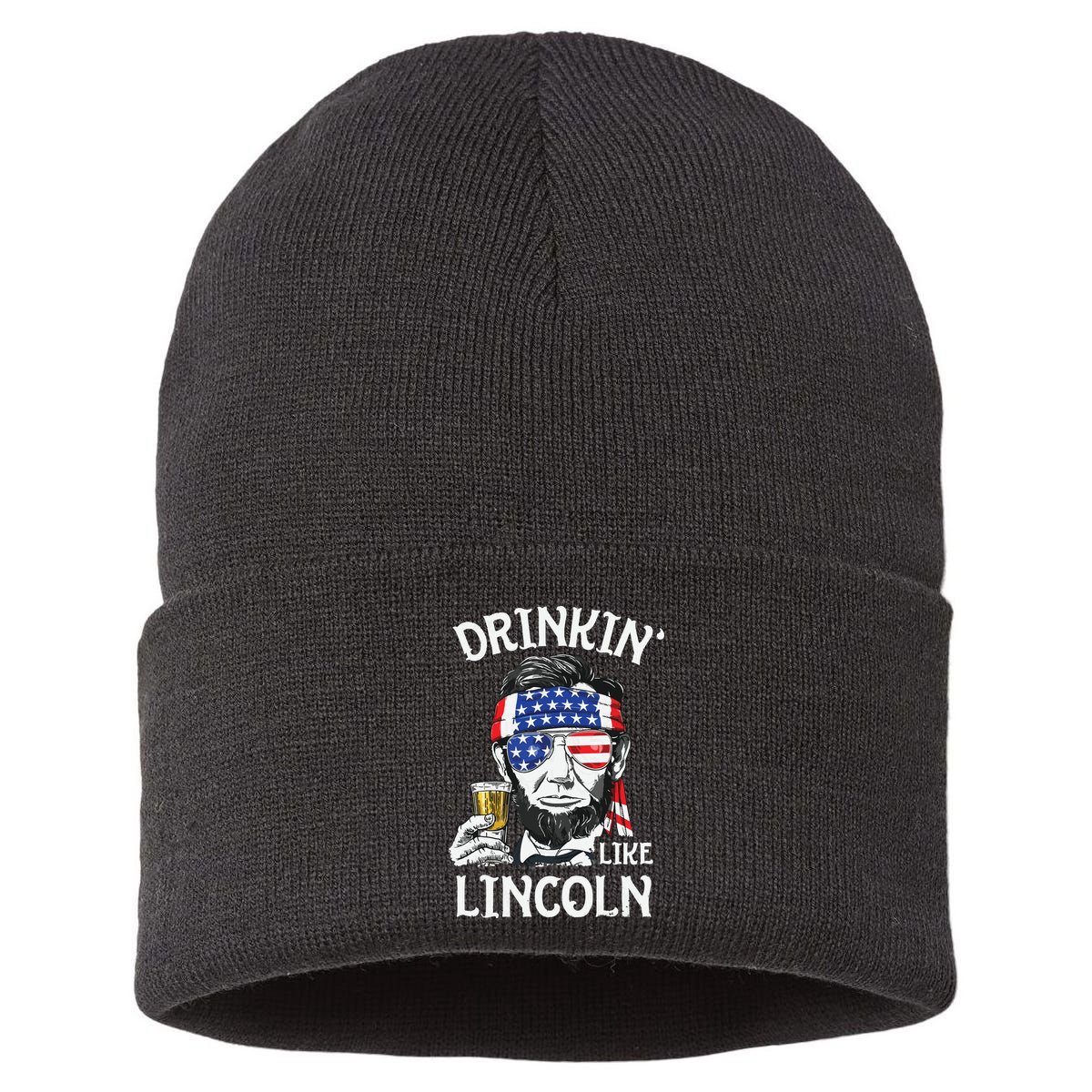 Drinking Like Lincoln 4th Of July Abraham Merica Flag Sustainable Knit Beanie