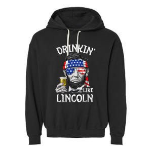 Drinking Like Lincoln 4th Of July Abraham Merica Flag Garment-Dyed Fleece Hoodie