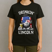 Drinking Like Lincoln 4th Of July Abraham Merica Flag T-Shirt