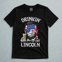 Drinking Like Lincoln 4th Of July Abraham Merica Flag T-Shirt