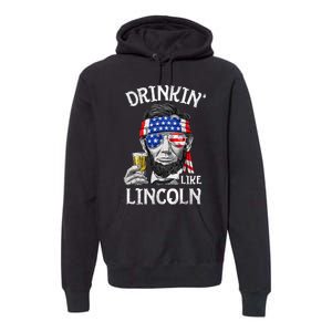 Drinking Like Lincoln 4th Of July Abraham Merica Flag Premium Hoodie