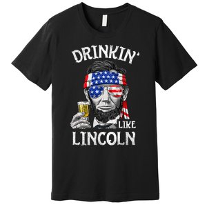 Drinking Like Lincoln 4th Of July Abraham Merica Flag Premium T-Shirt