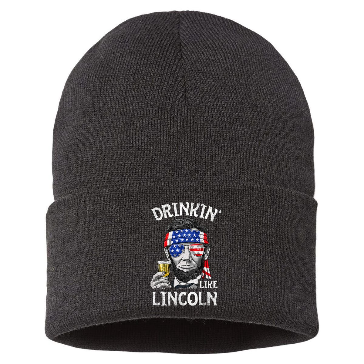 Drinking Like Lincoln 4th Of July Abraham Merica Flag Sustainable Knit Beanie