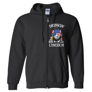 Drinking Like Lincoln 4th Of July Abraham Merica Flag Full Zip Hoodie