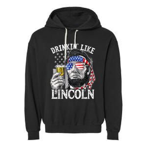 Drinking Like Lincoln 4th Of July Men Abraham Merica Flag Garment-Dyed Fleece Hoodie