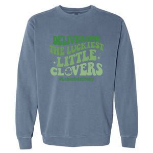 Delivering Luckiest Little Clovers St Patricks Day L And D Nurse Gift Garment-Dyed Sweatshirt