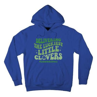 Delivering Luckiest Little Clovers St Patricks Day L And D Nurse Gift Tall Hoodie