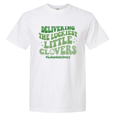 Delivering Luckiest Little Clovers St Patricks Day L And D Nurse Gift Garment-Dyed Heavyweight T-Shirt