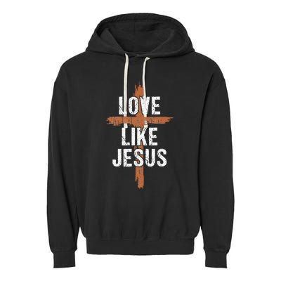 Dad Love Like Jesusshirt Christian Religious Cross Jesus Garment-Dyed Fleece Hoodie