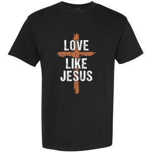 Dad Love Like Jesusshirt Christian Religious Cross Jesus Garment-Dyed Heavyweight T-Shirt