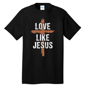 Dad Love Like Jesusshirt Christian Religious Cross Jesus Tall T-Shirt