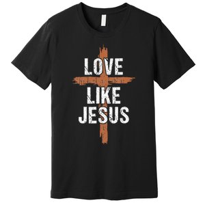 Dad Love Like Jesusshirt Christian Religious Cross Jesus Premium T-Shirt