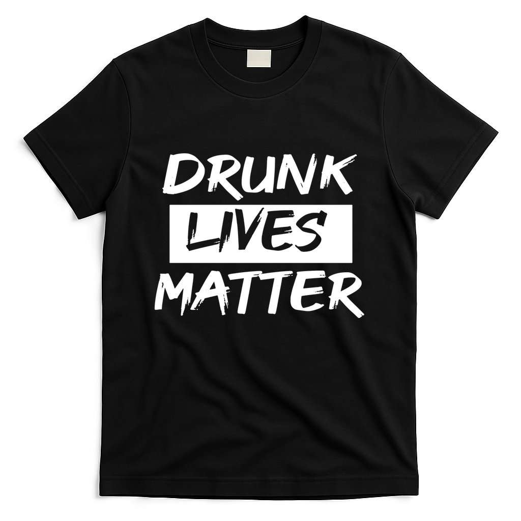 Drunk Lives Matter T-Shirt