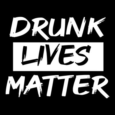 Drunk Lives Matter T-Shirt