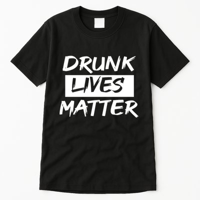 Drunk Lives Matter Tall T-Shirt