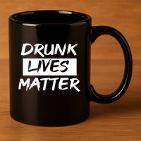 Drunk Lives Matter 11oz C Handle Ceramic Mug