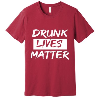 Drunk Lives Matter Premium T-Shirt