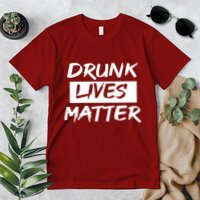 Drunk Lives Matter Premium T-Shirt