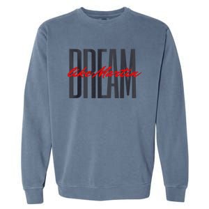 Dream Like Martin Mlk Day Celebration King Cultural Gift Garment-Dyed Sweatshirt