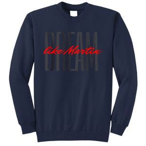 Dream Like Martin Mlk Day Celebration King Cultural Gift Tall Sweatshirt