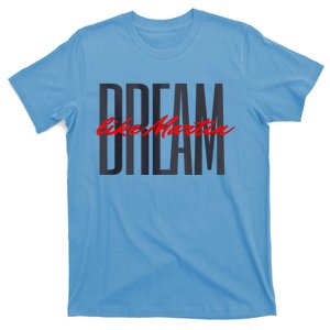 Dream Like Martin Mlk Day Celebration King Cultural Gift T-Shirt