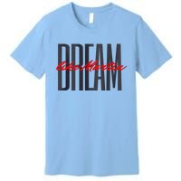 Dream Like Martin Mlk Day Celebration King Cultural Gift Premium T-Shirt