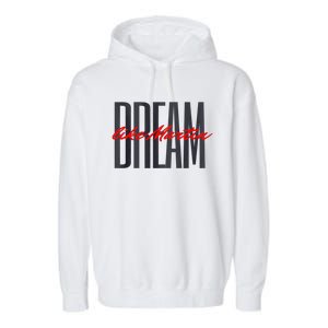 Dream Like Martin Mlk Day Celebration King Cultural Gift Garment-Dyed Fleece Hoodie