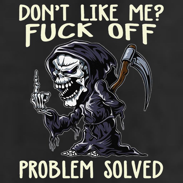 Don't Like Me Fuck Off Problem Solved Funny Grim Reaper Garment-Dyed Fleece Hoodie