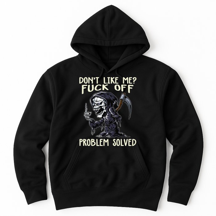 Don't Like Me Fuck Off Problem Solved Funny Grim Reaper Hoodie
