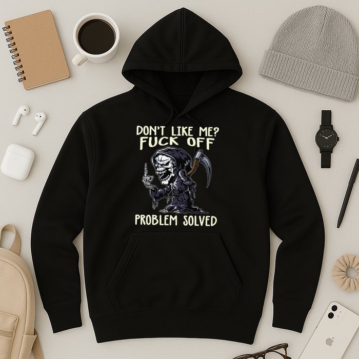 Don't Like Me Fuck Off Problem Solved Funny Grim Reaper Hoodie