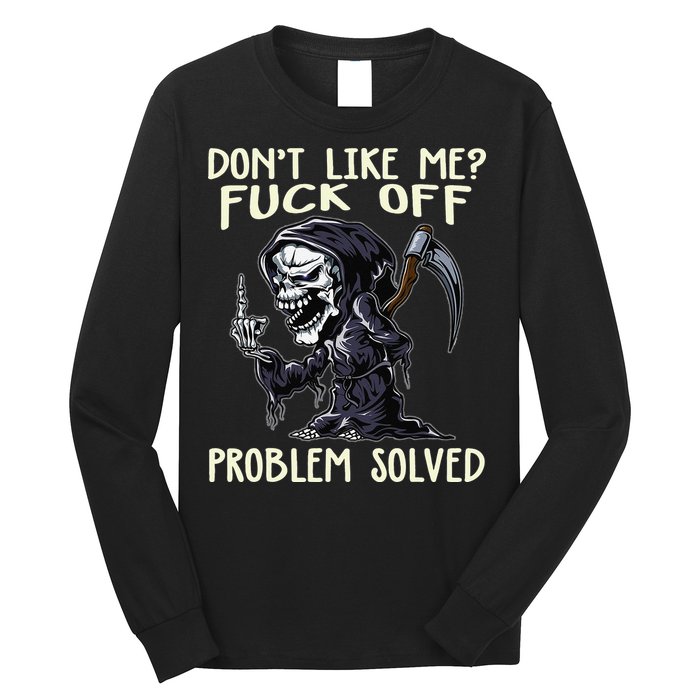 Don't Like Me Fuck Off Problem Solved Funny Grim Reaper Long Sleeve Shirt