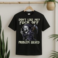 Don't Like Me Fuck Off Problem Solved Funny Grim Reaper T-Shirt