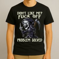 Don't Like Me Fuck Off Problem Solved Funny Grim Reaper T-Shirt