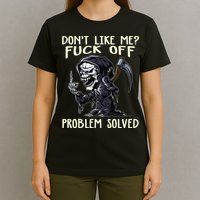 Don't Like Me Fuck Off Problem Solved Funny Grim Reaper T-Shirt