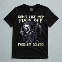 Don't Like Me Fuck Off Problem Solved Funny Grim Reaper T-Shirt