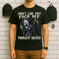 Don't Like Me Fuck Off Problem Solved Funny Grim Reaper T-Shirt